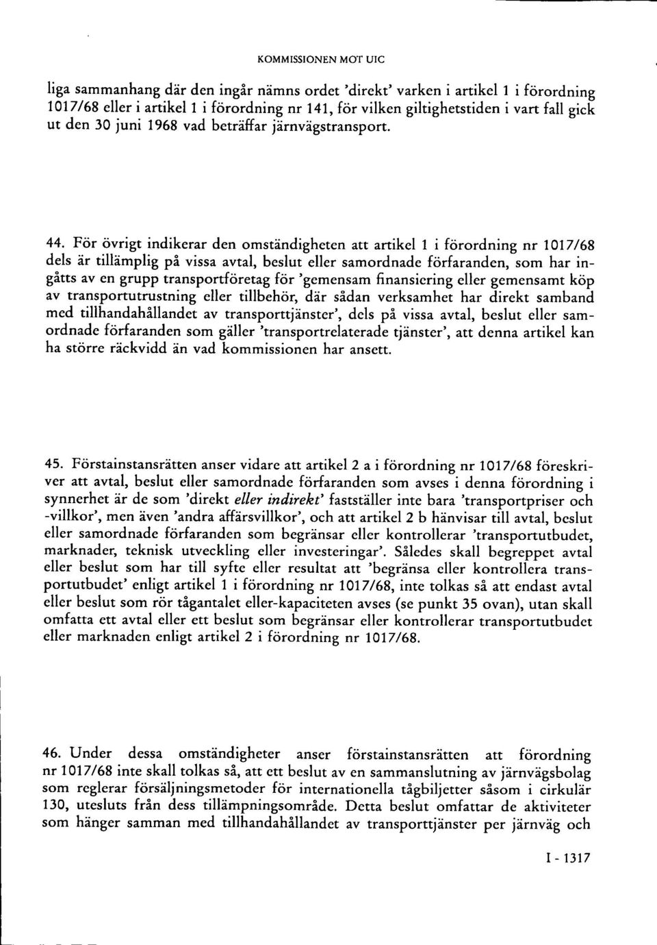 För övrigt indikerar den omständigheten att artikel 1 i förordning nr 1017/68 dels är tillämplig på vissa avtal, beslut eller samordnade förfaranden, som har ingåtts av en grupp transportföretag för