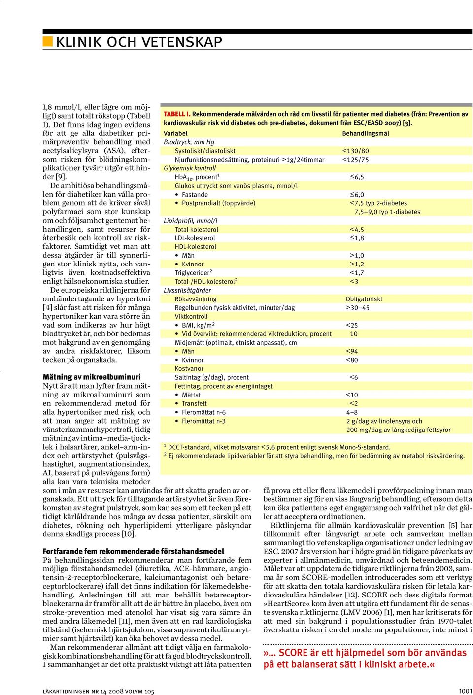 De ambitiösa behandlingsmålen för diabetiker kan vålla problem genom att de kräver såväl polyfarmaci som stor kunskap om och följsamhet gentemot behandlingen, samt resurser för återbesök och kontroll