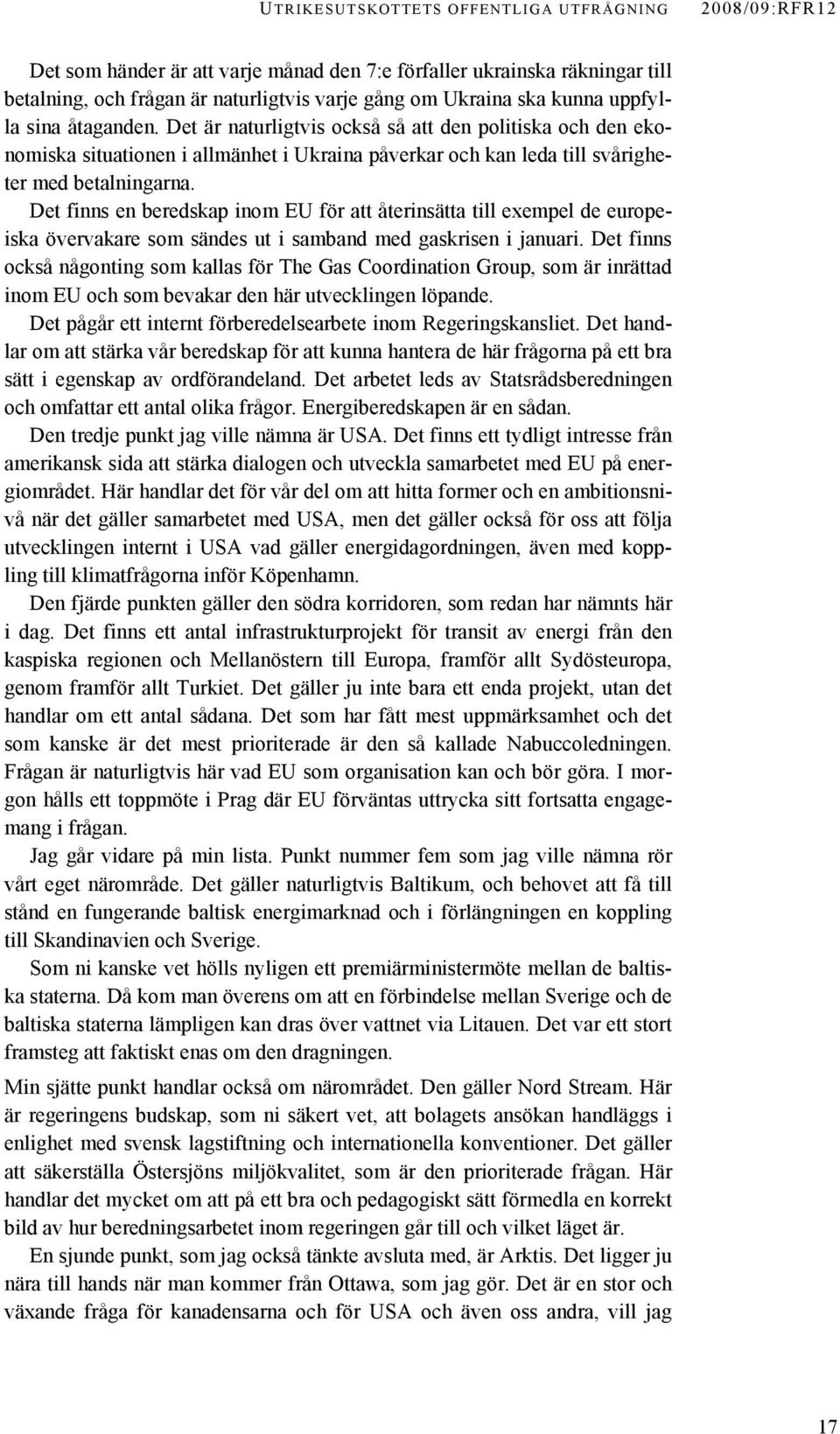 Det finns en beredskap inom EU för att återinsätta till exempel de europeiska övervakare som sändes ut i samband med gaskrisen i januari.