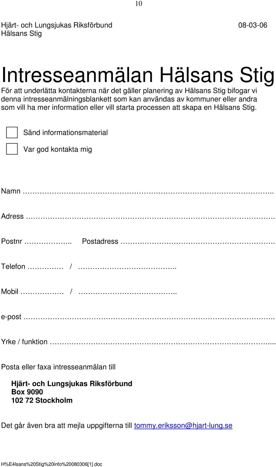 en Hälsans Stig. Sänd informationsmaterial Var god kontakta mig Namn.. Adress. Postnr.. Postadress. Telefon /.. Mobil /.. e-post.. Yrke / funktion.