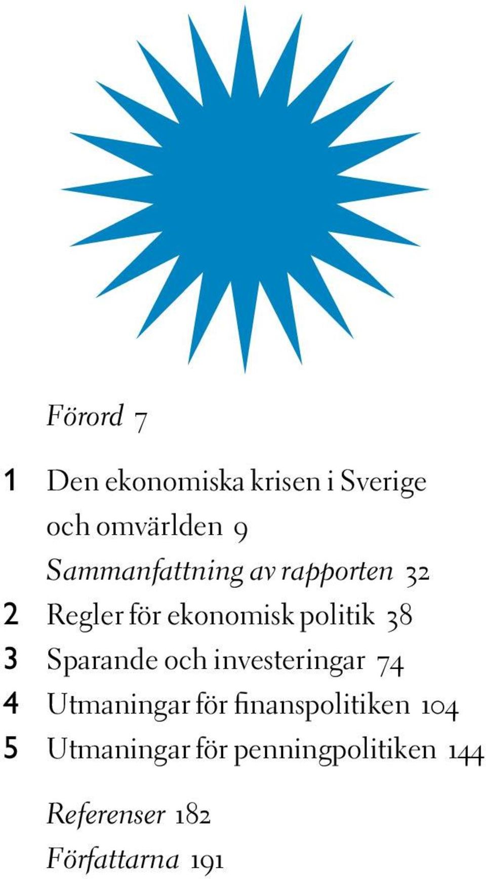 Sparande och investeringar 74 4 Utmaningar för finanspolitiken 104