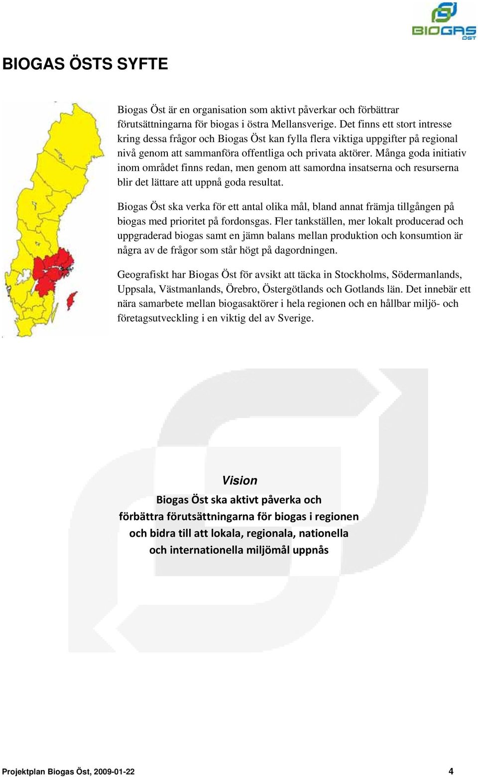 Många goda initiativ inom området finns redan, men genom att samordna insatserna och resurserna blir det lättare att uppnå goda resultat.