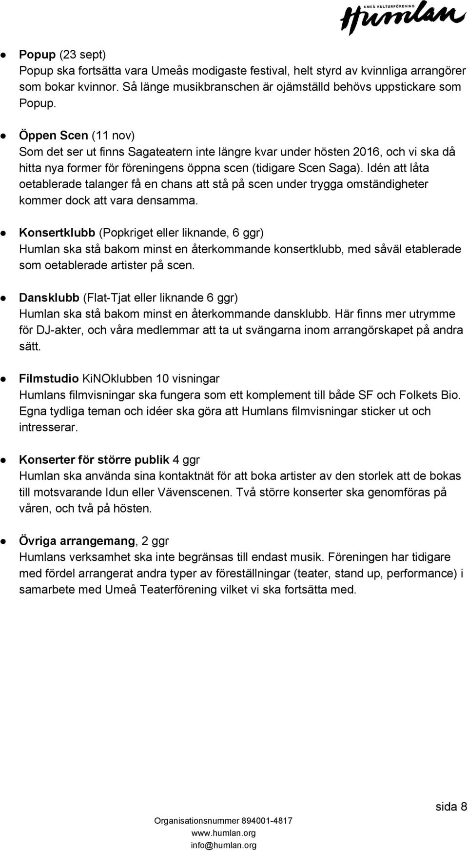 Idén att låta oetablerade talanger få en chans att stå på scen under trygga omständigheter kommer dock att vara densamma.