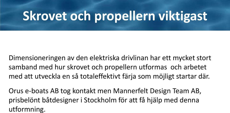 en så totaleffektivt färja som möjligt startar där.