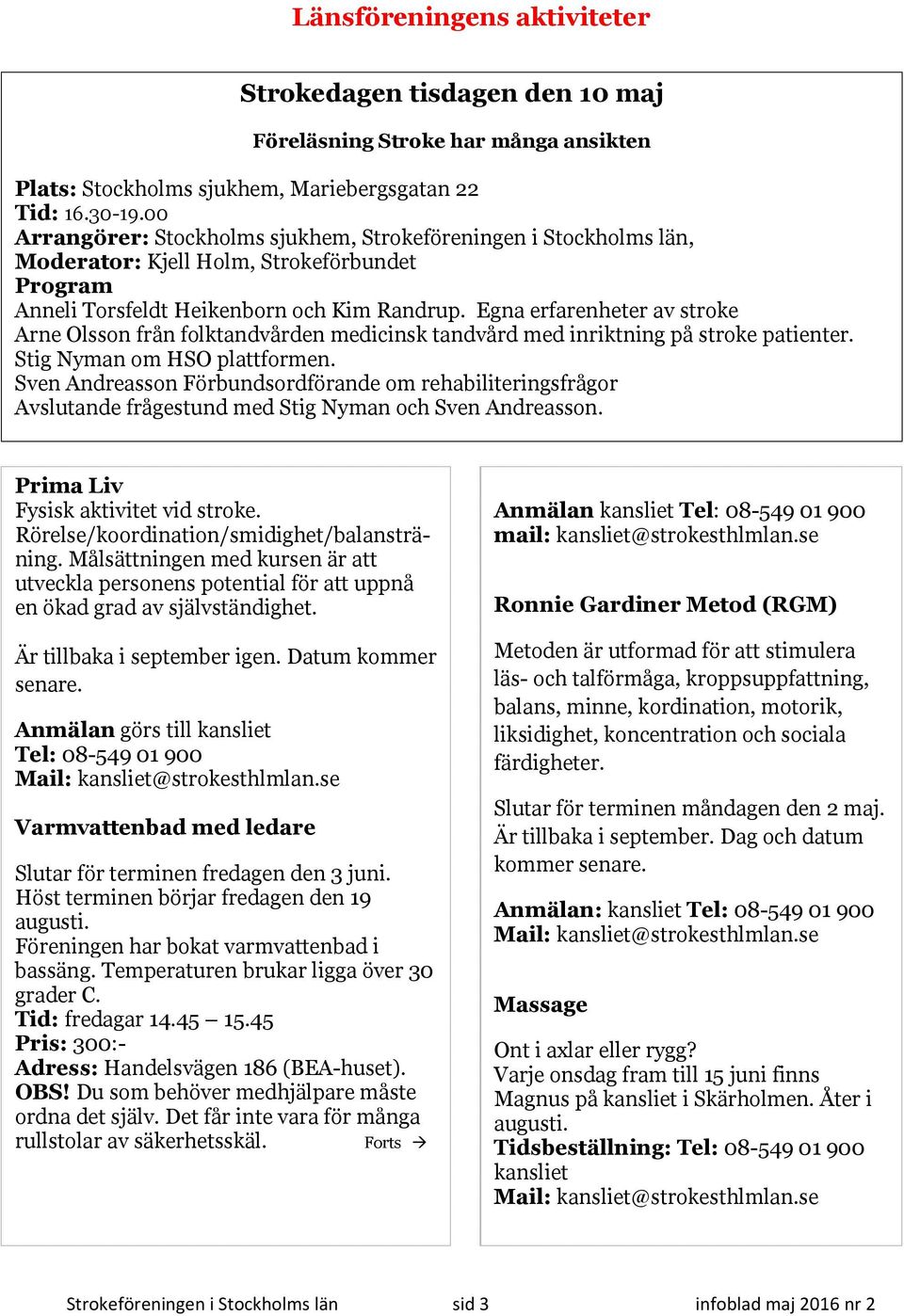 Egna erfarenheter av stroke Arne Olsson från folktandvården medicinsk tandvård med inriktning på stroke patienter. Stig Nyman om HSO plattformen.