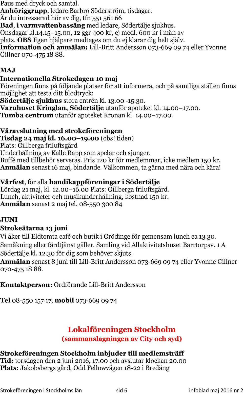 Information och anmälan: Lill-Britt Andersson 073-669 09 74 eller Yvonne Gillner 070-475 18 88.