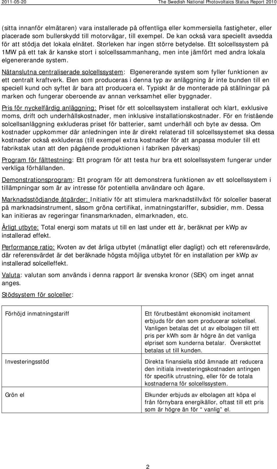 Ett solcellssystem på 1MW på ett tak är kanske stort i solcellssammanhang, men inte jämfört med andra lokala elgenererande system.