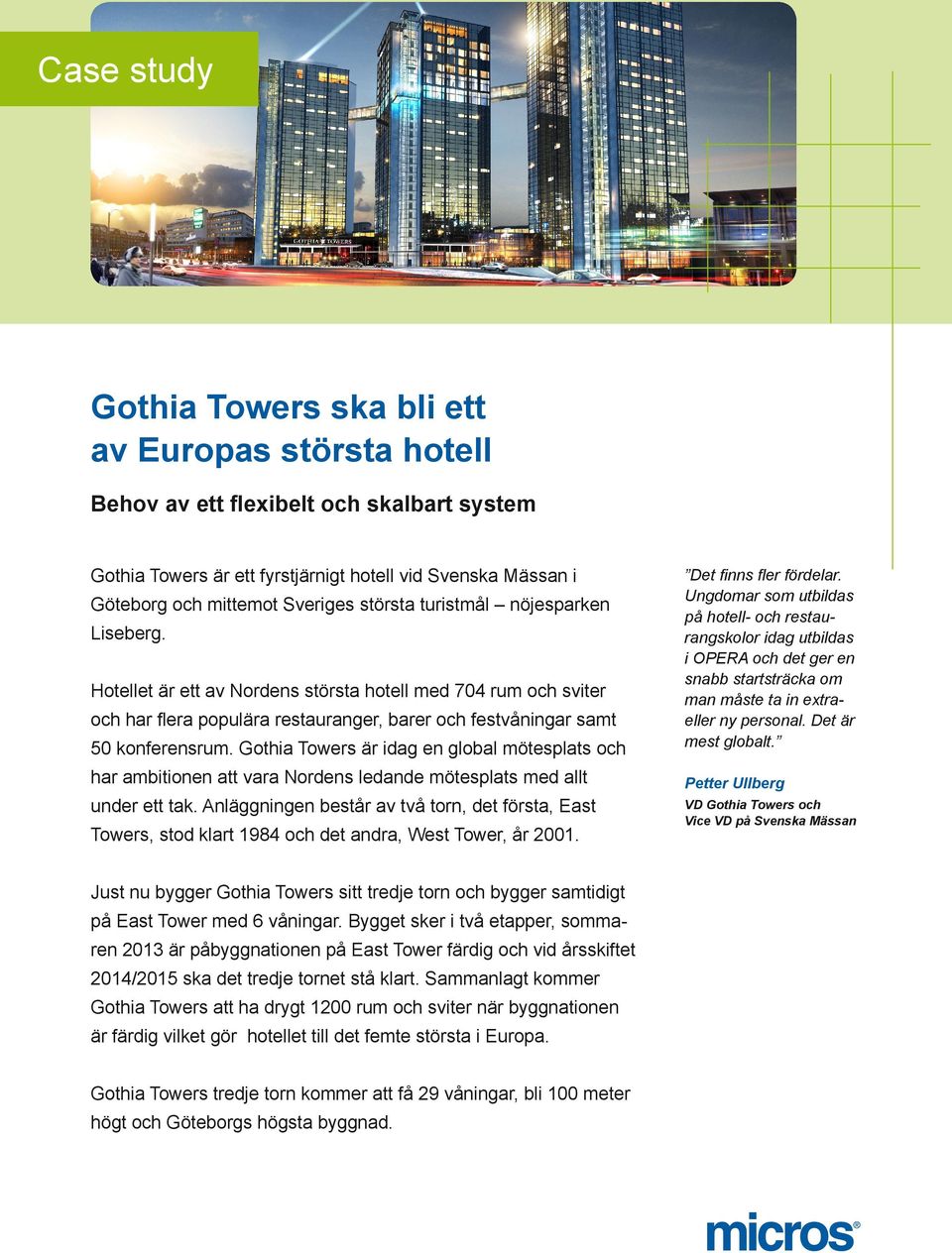 Gothia Towers är idag en global mötesplats och har ambitionen att vara Nordens ledande mötesplats med allt under ett tak.