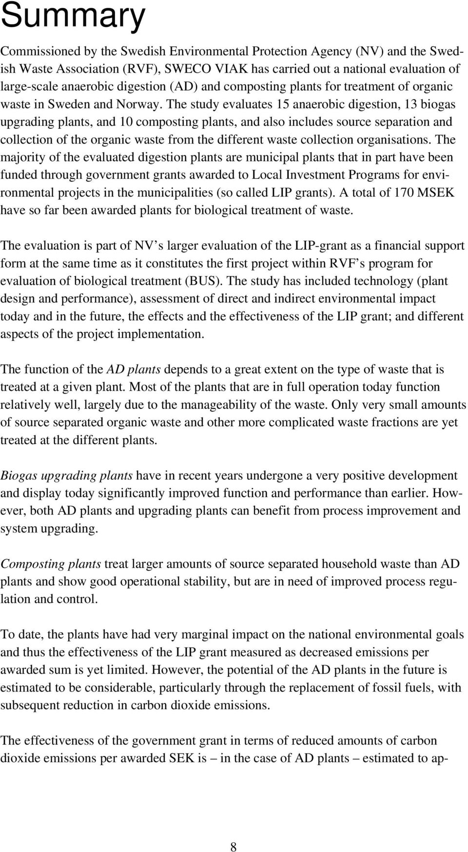 The study evaluates 15 anaerobic digestion, 13 biogas upgrading plants, and 10 composting plants, and also includes source separation and collection of the organic waste from the different waste