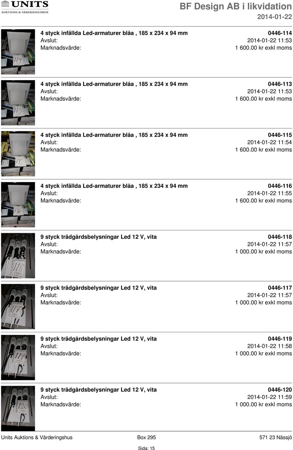 0446-116 Avslut: 11:55 9 styck trädgårdsbelysningar Led 12 V, vita 0446-118 Avslut: 11:57 9 styck trädgårdsbelysningar Led 12 V, vita 0446-117