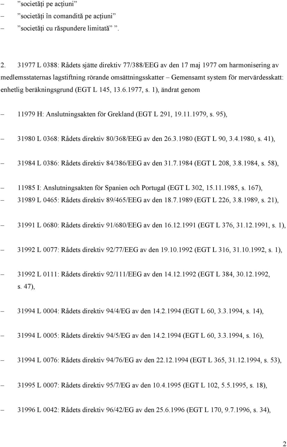 beräkningsgrund (EGT L 145, 13.6.1977, s. 1), ändrat genom 11979 H: Anslutningsakten för Grekland (EGT L 291, 19.11.1979, s. 95), 31980 L 0368: Rådets direktiv 80/368/EEG av den 26.3.1980 (EGT L 90, 3.