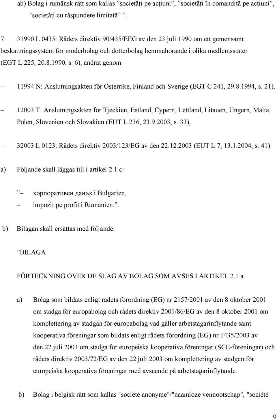 6), ändrat genom 11994 N: Anslutningsakten för Österrike, Finland och Sverige (EGT C 241, 29.8.1994, s.