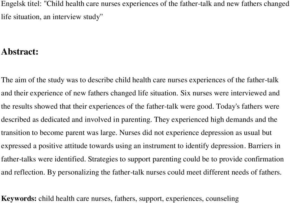 Six nurses were interviewed and the results showed that their experiences of the father-talk were good. Today's fathers were described as dedicated and involved in parenting.