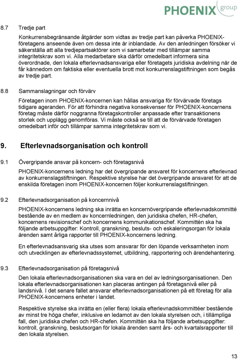 Alla medarbetare ska därför omedelbart informera sina överordnade, den lokala efterlevnadsansvariga eller företagets juridiska avdelning när de får kännedom om faktiska eller eventuella brott mot