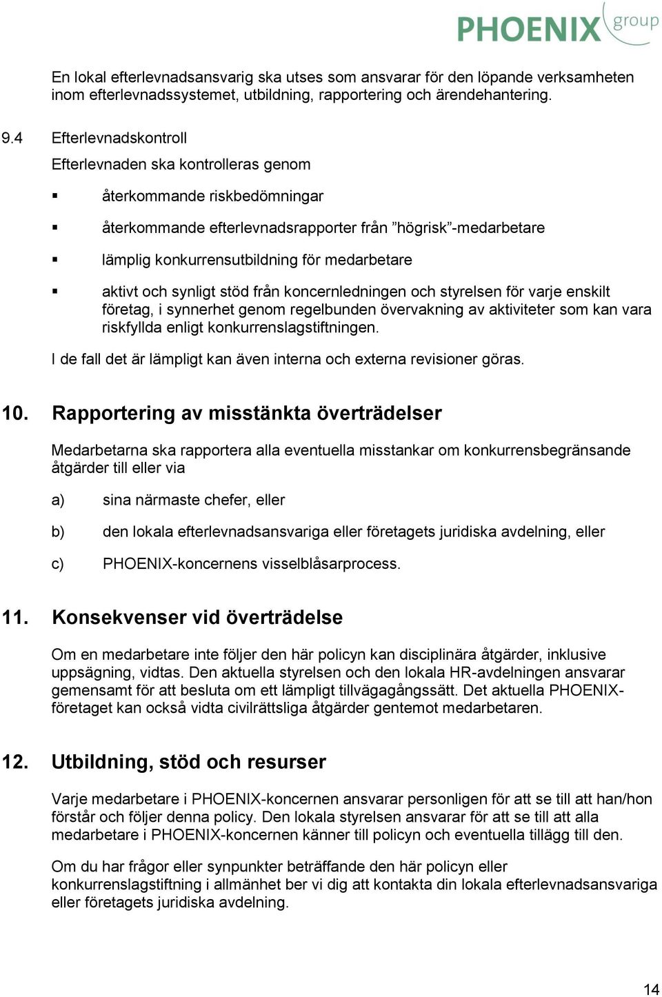 aktivt och synligt stöd från koncernledningen och styrelsen för varje enskilt företag, i synnerhet genom regelbunden övervakning av aktiviteter som kan vara riskfyllda enligt konkurrenslagstiftningen.