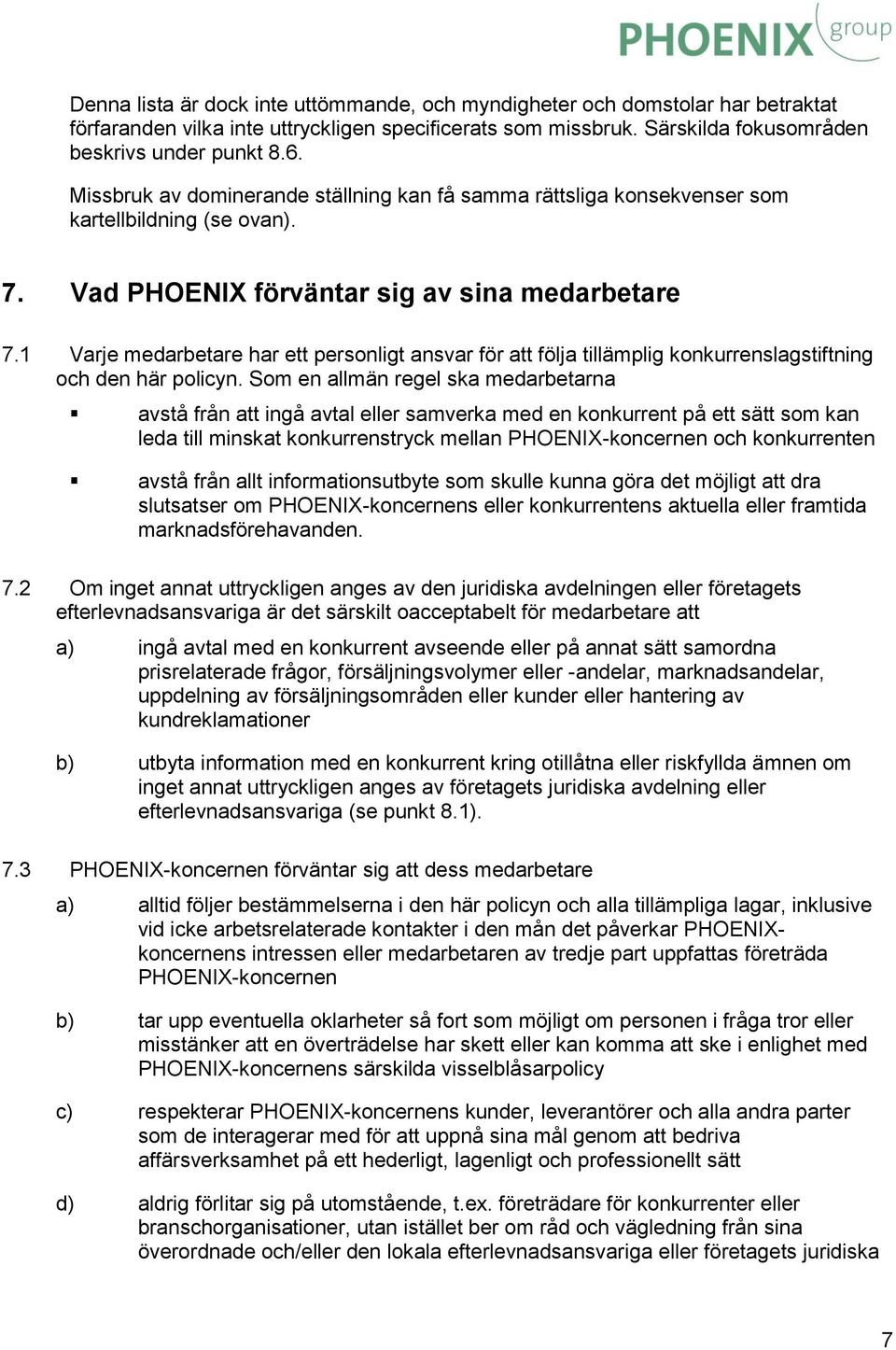 1 Varje medarbetare har ett personligt ansvar för att följa tillämplig konkurrenslagstiftning och den här policyn.