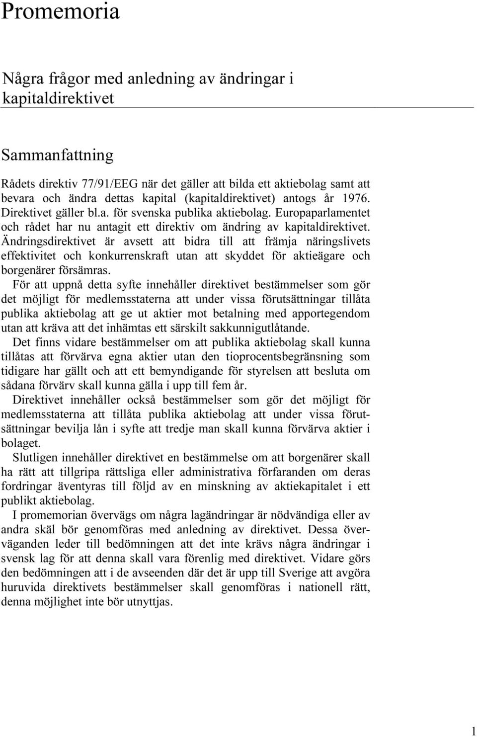 Ändringsdirektivet är avsett att bidra till att främja näringslivets effektivitet och konkurrenskraft utan att skyddet för aktieägare och borgenärer försämras.