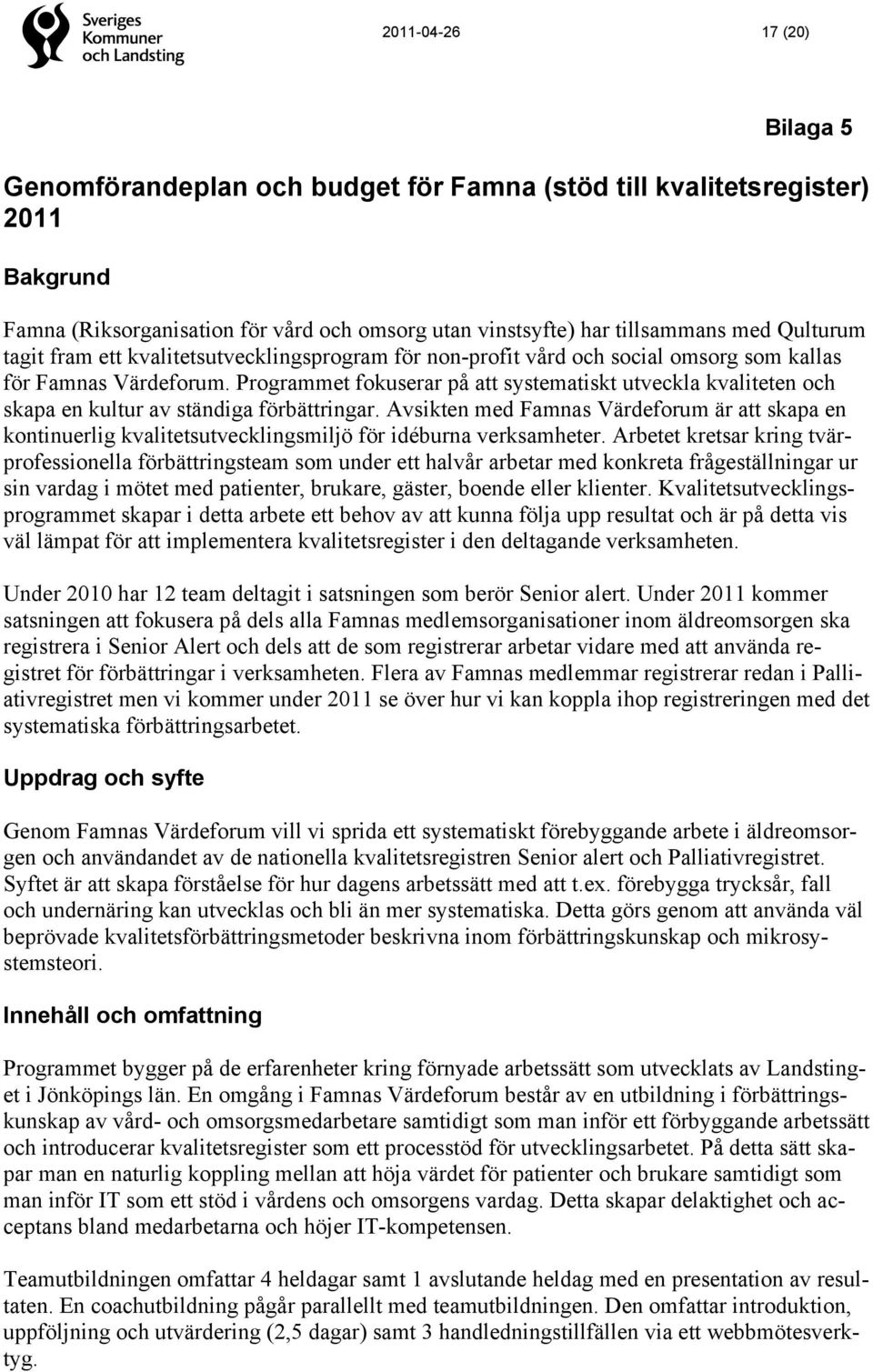 Programmet fokuserar på att systematiskt utveckla kvaliteten och skapa en kultur av ständiga förbättringar.