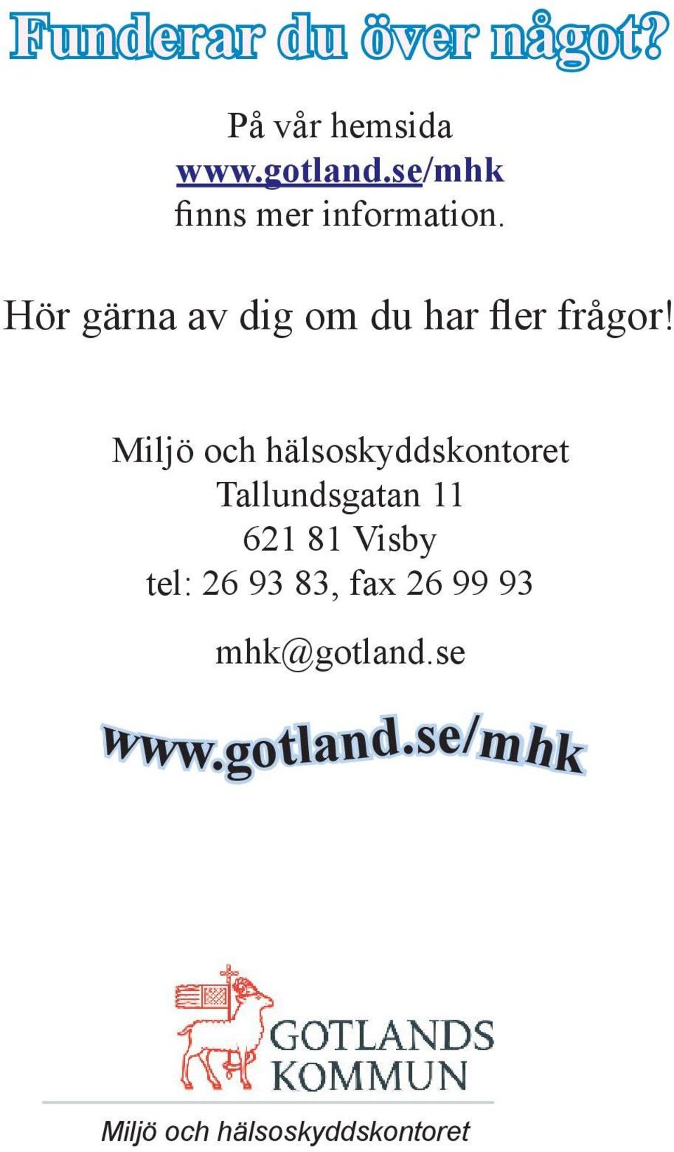 Hör gärna av dig om du har fler frågor!