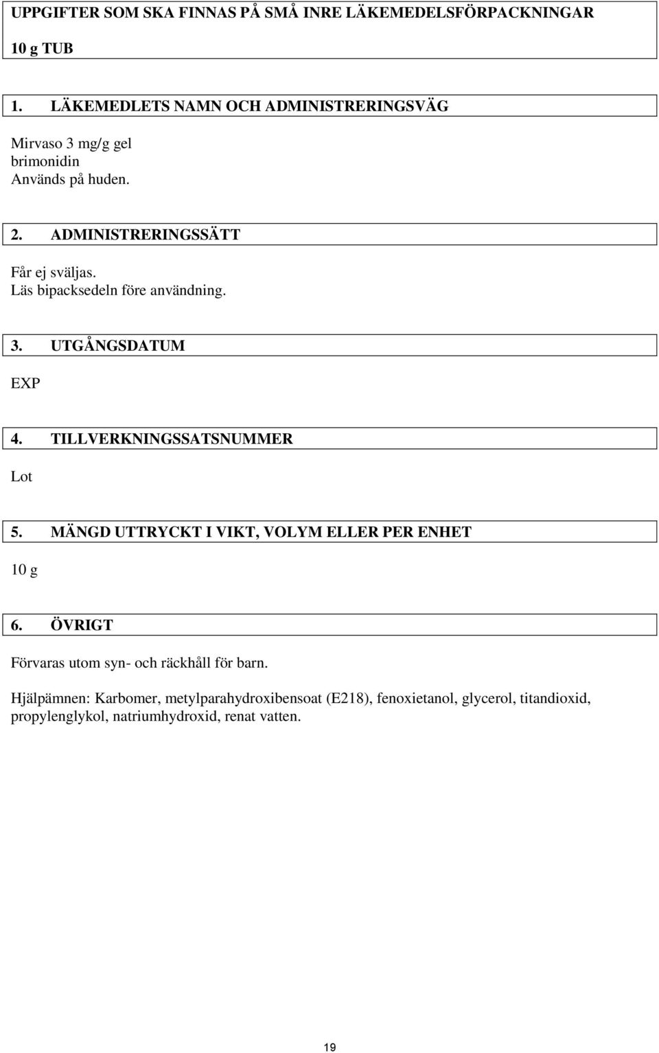 Läs bipacksedeln före användning. 3. UTGÅNGSDATUM EXP 4. TILLVERKNINGSSATSNUMMER Lot 5.