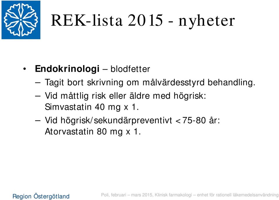 Vid måttlig risk eller äldre med högrisk: Simvastatin 40