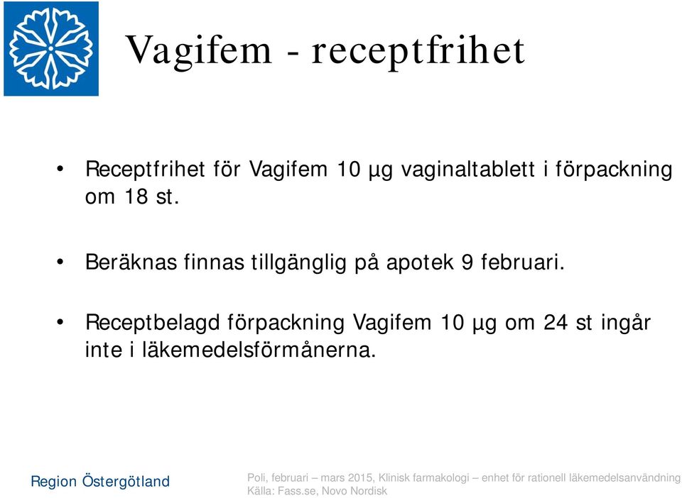 Beräknas finnas tillgänglig på apotek 9 februari.