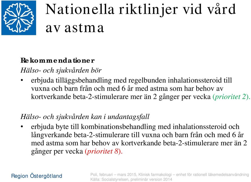 Hälso- och sjukvården kan i undantagsfall erbjuda byte till kombinationsbehandling med inhalationssteroid och långverkande beta-2-stimulerare till vuxna