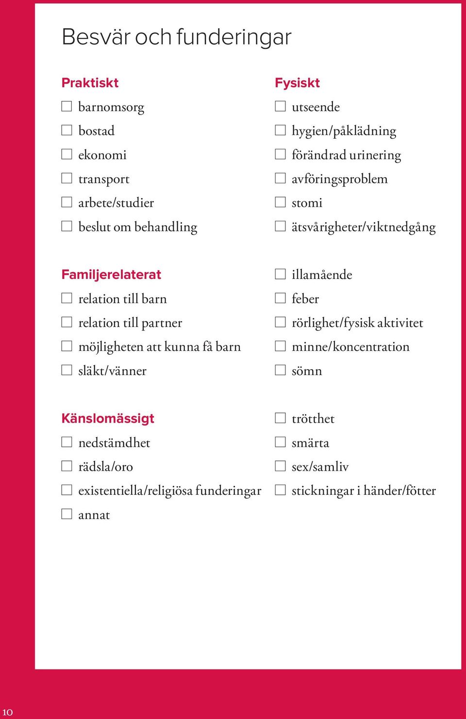 relation till partner möjligheten att kunna få barn släkt/vänner illamående feber rörlighet/fysisk aktivitet minne/koncentration