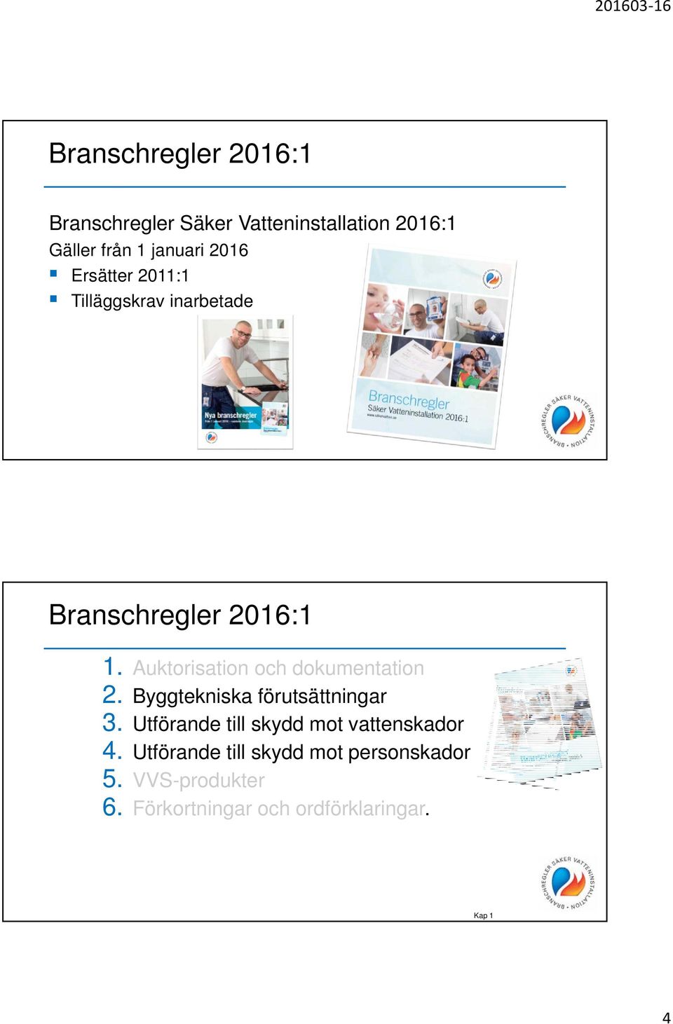 Auktorisation och dokumentation 2. Byggtekniska förutsättningar 3.