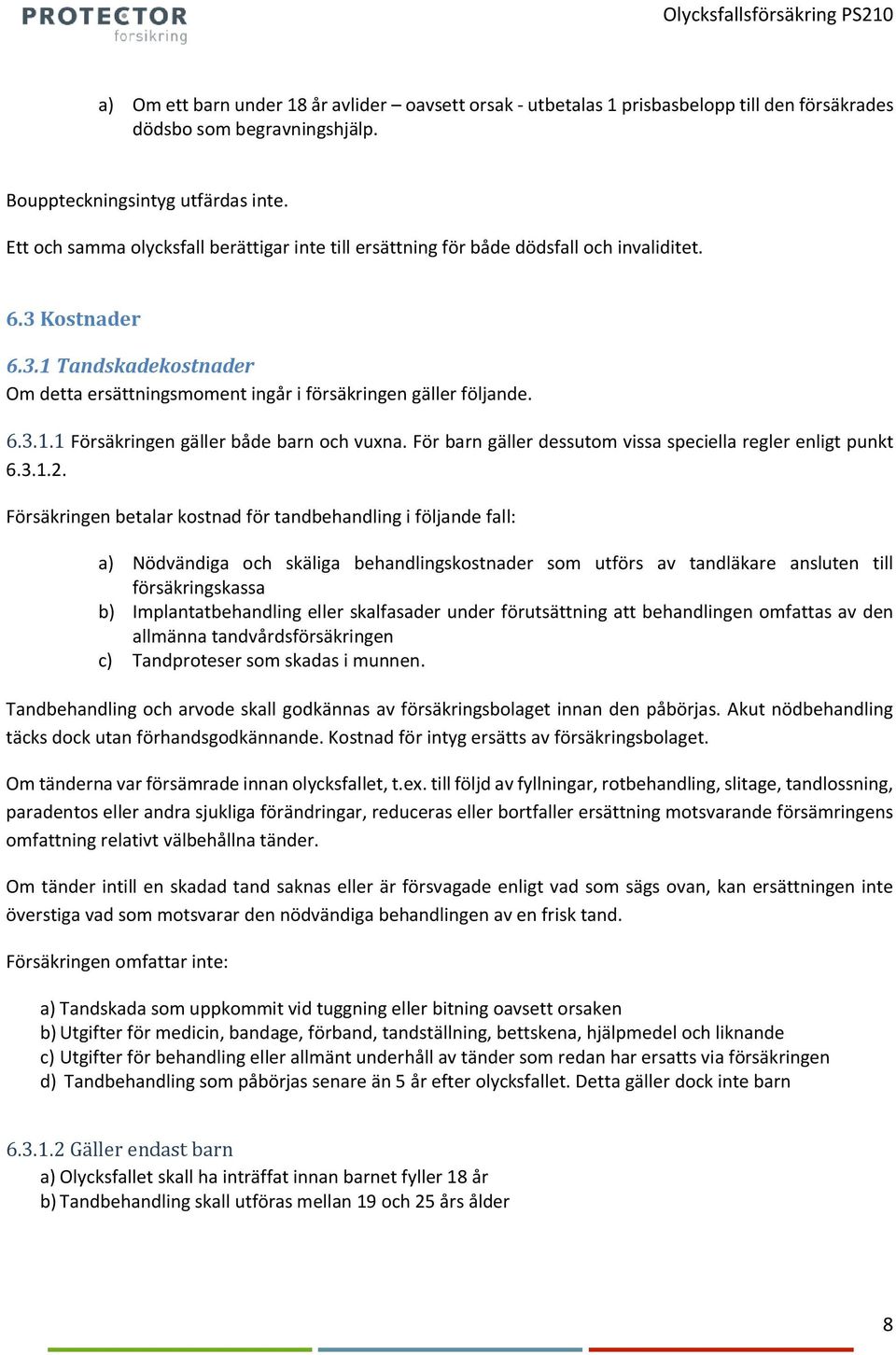 För barn gäller dessutom vissa speciella regler enligt punkt 6.3.1.2.