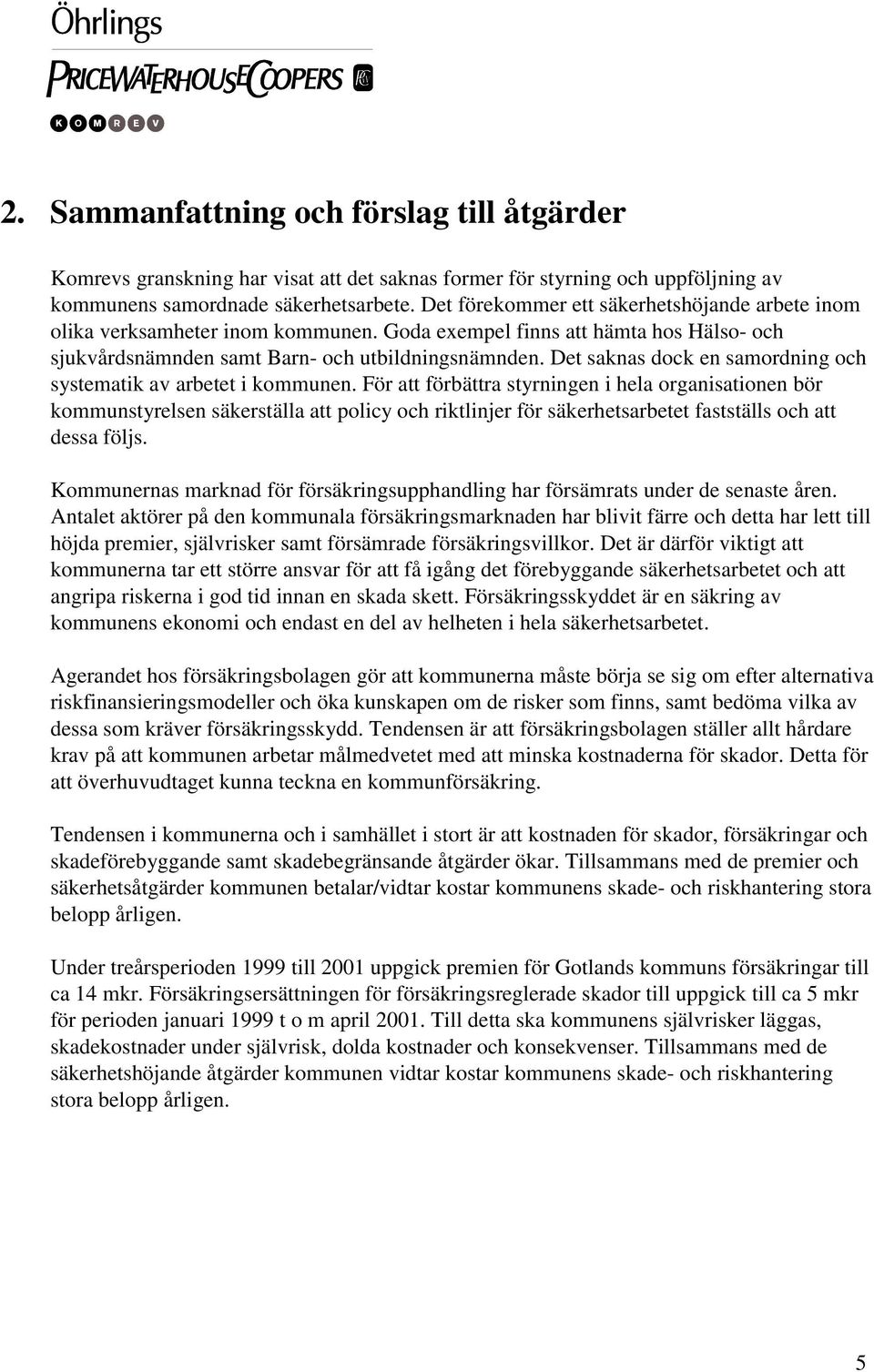 Det saknas dock en samordning och systematik av arbetet i kommunen.