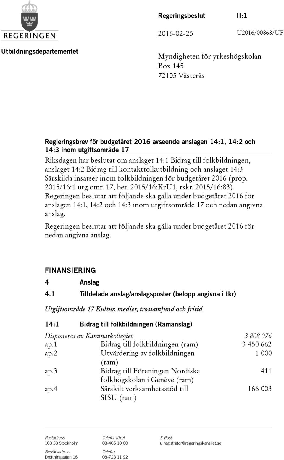 budgetåret 2016(prop. 2015/16:1 utg.omr. 17, bet. 2015/16:KrU1, rskr. 2015/16:83).