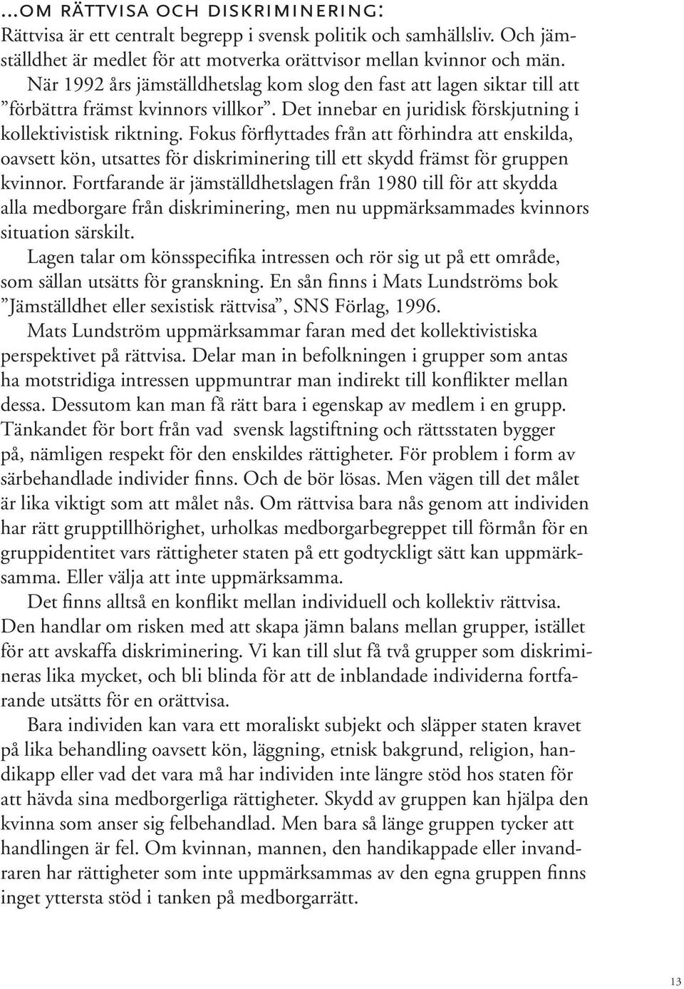 Fokus förflyttades från att förhindra att enskilda, oavsett kön, utsattes för diskriminering till ett skydd främst för gruppen kvinnor.