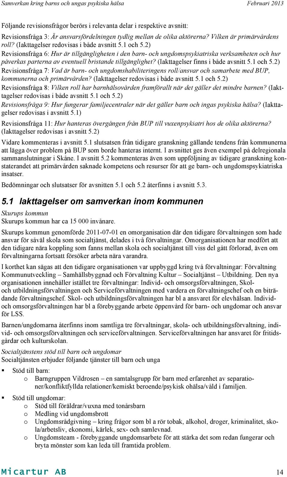 2) Revisionsfråga 6: Hur är tillgängligheten i den barn- och ungdomspsykiatriska verksamheten och hur påverkas parterna av eventuell bristande tillgänglighet? (Iakttagelser finns i både avsnitt 5.