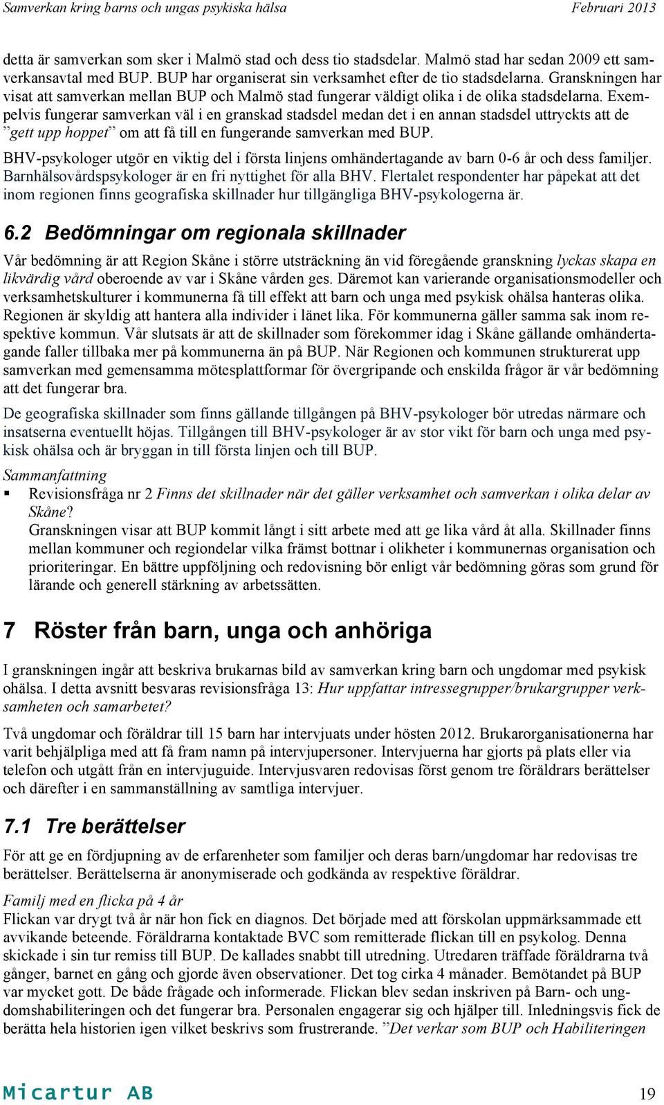 Exempelvis fungerar samverkan väl i en granskad stadsdel medan det i en annan stadsdel uttryckts att de gett upp hoppet om att få till en fungerande samverkan med BUP.