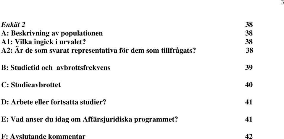 38 B: Studietid och avbrottsfrekvens 39 C: Studieavbrottet 40 D: Arbete eller