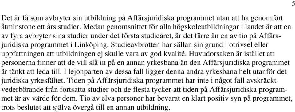 Studieavbrotten har sällan sin grund i otrivsel eller uppfattningen att utbildningen ej skulle vara av god kvalité.