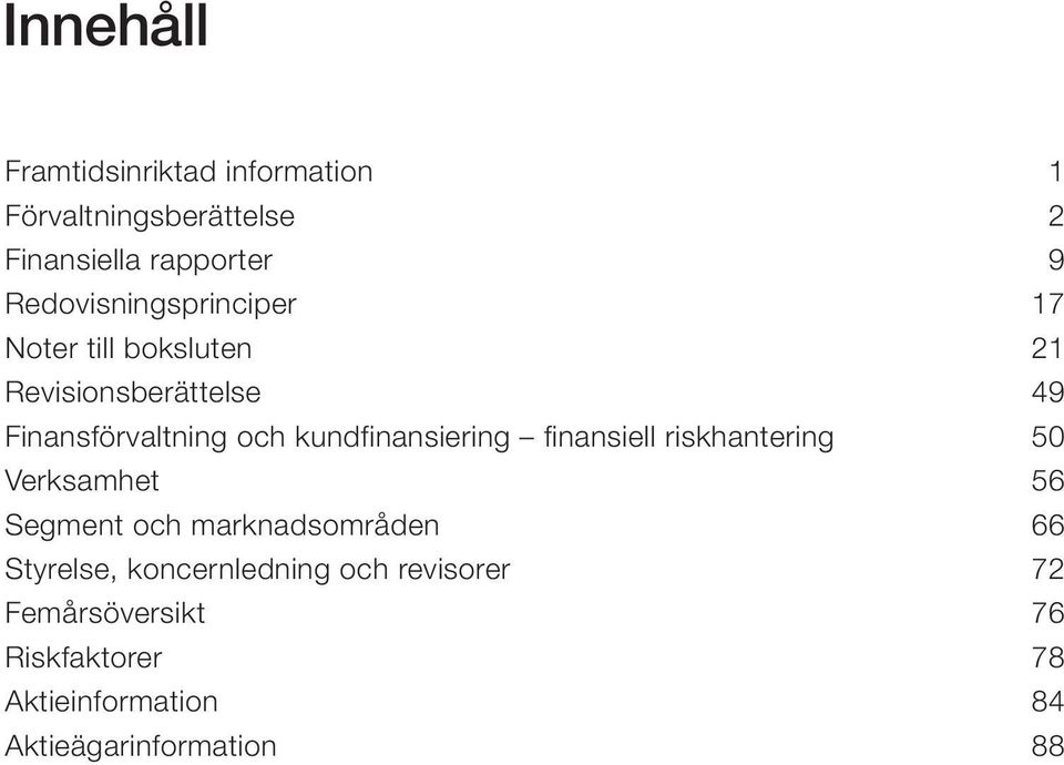 kundfinansiering finansiell riskhantering 50 Verksamhet 56 Segment och marknadsområden 66