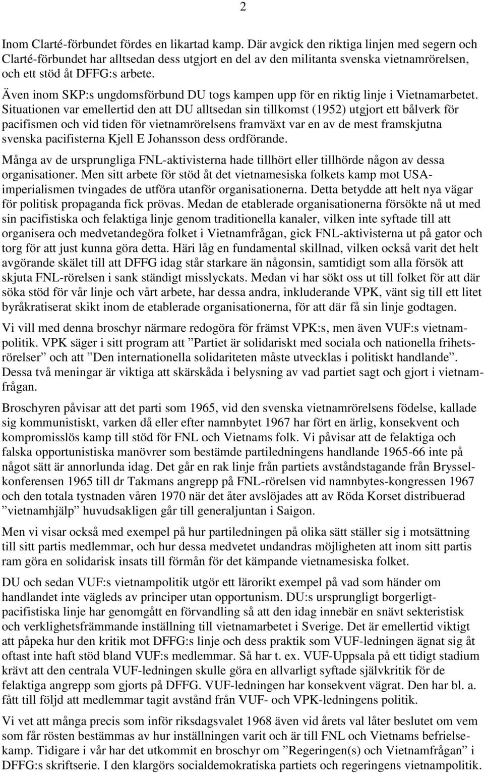 Även inom SKP:s ungdomsförbund DU togs kampen upp för en riktig linje i Vietnamarbetet.