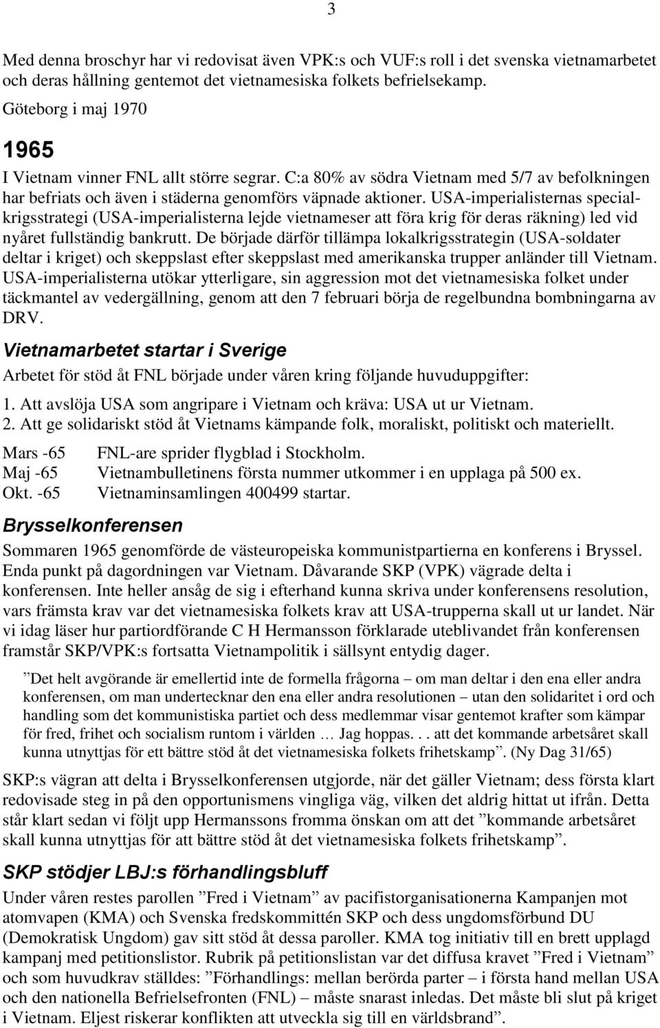 USA-imperialisternas specialkrigsstrategi (USA-imperialisterna lejde vietnameser att föra krig för deras räkning) led vid nyåret fullständig bankrutt.