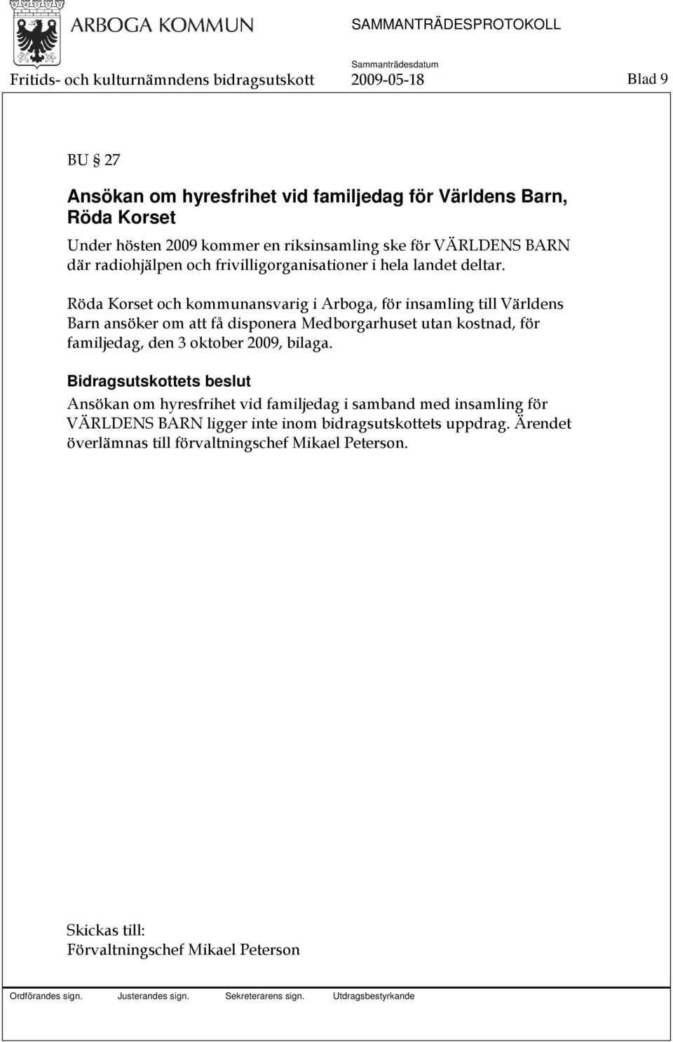 Röda Korset och kommunansvarig i Arboga, för insamling till Världens Barn ansöker om att få disponera Medborgarhuset utan kostnad, för familjedag, den 3 oktober