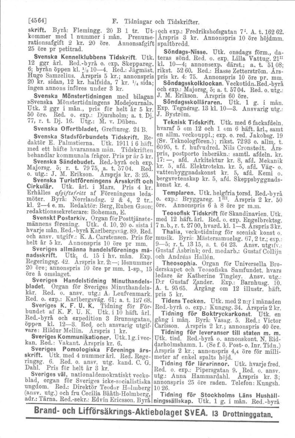 21II 12 gg): årl. Red.-byrå O. expo Skeppareg. kl. 10-4; annonsexp, därst.; a. t. 5108; 6; byrån öppen kl. ~h 10-4. Red.: Jägmäst, rikst. 5260. Red.: Hasse Zetterström..Års- Hugo Samzelius.