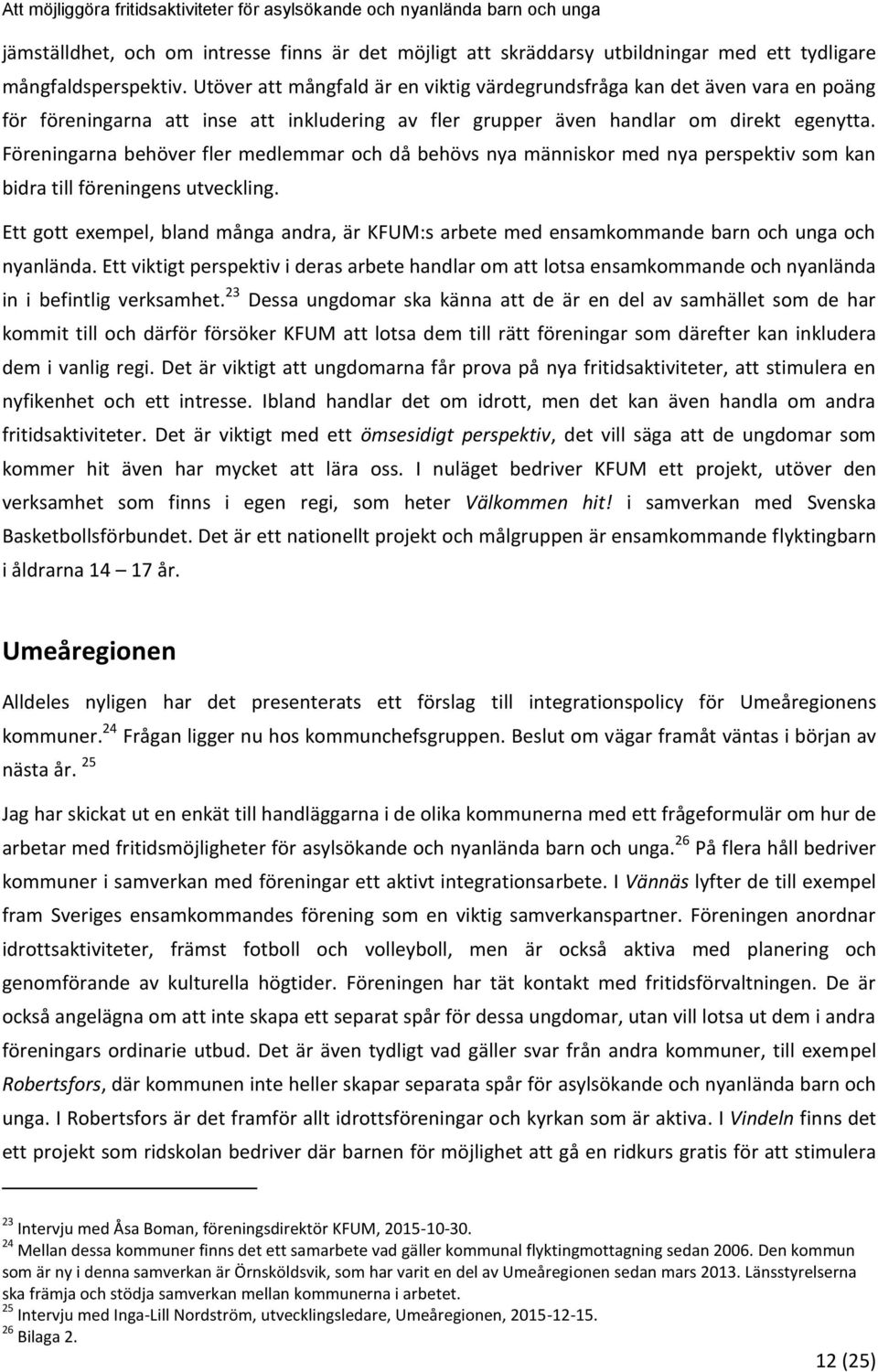 Föreningarna behöver fler medlemmar och då behövs nya människor med nya perspektiv som kan bidra till föreningens utveckling.