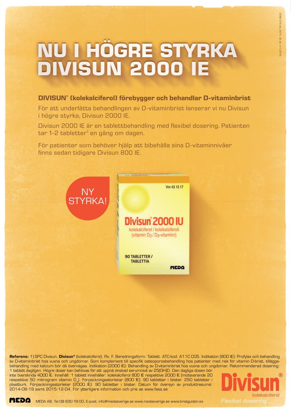 Divisun 2000 IE är en tablettbehandling med flexibel dosering. Patienten tar 1-2 tabletter 1 en gång om dagen.