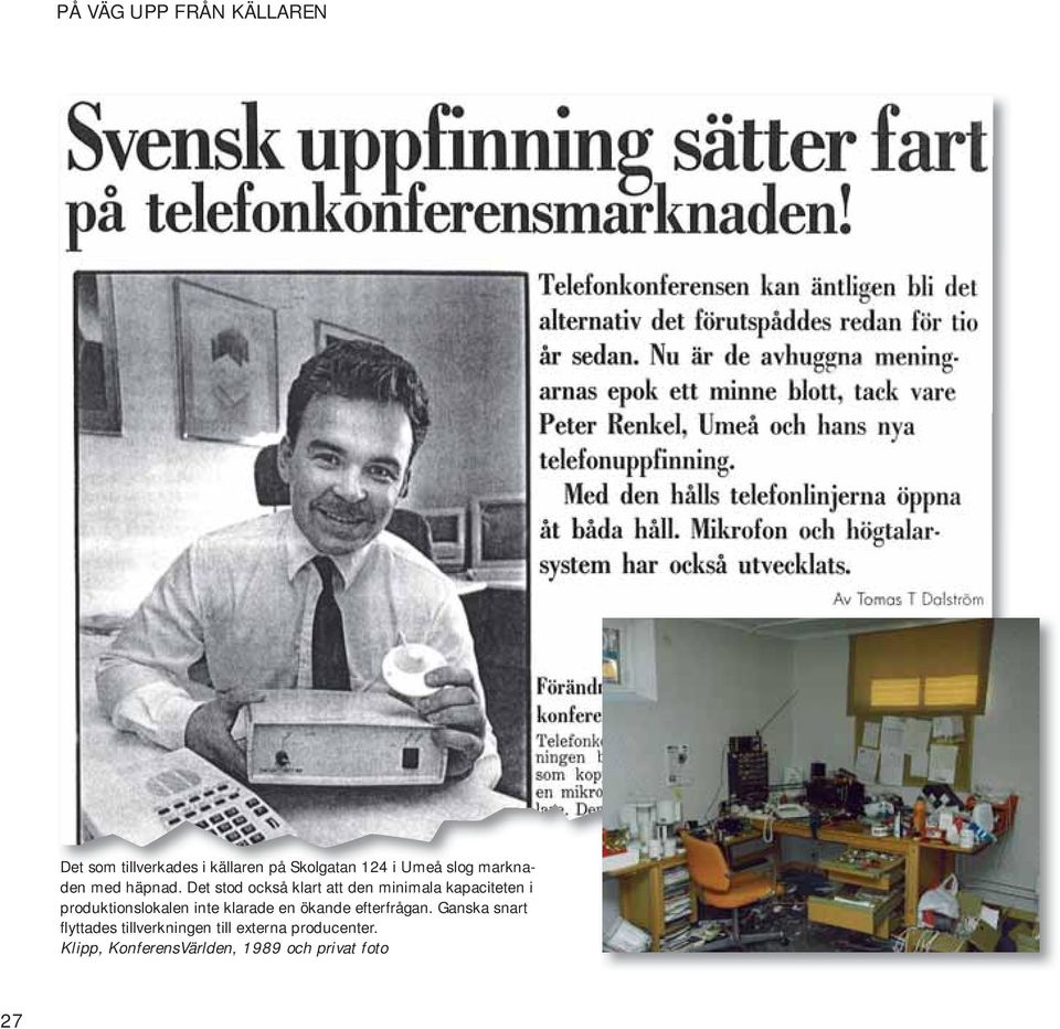 Det stod också klart att den minimala kapaciteten i produktionslokalen inte