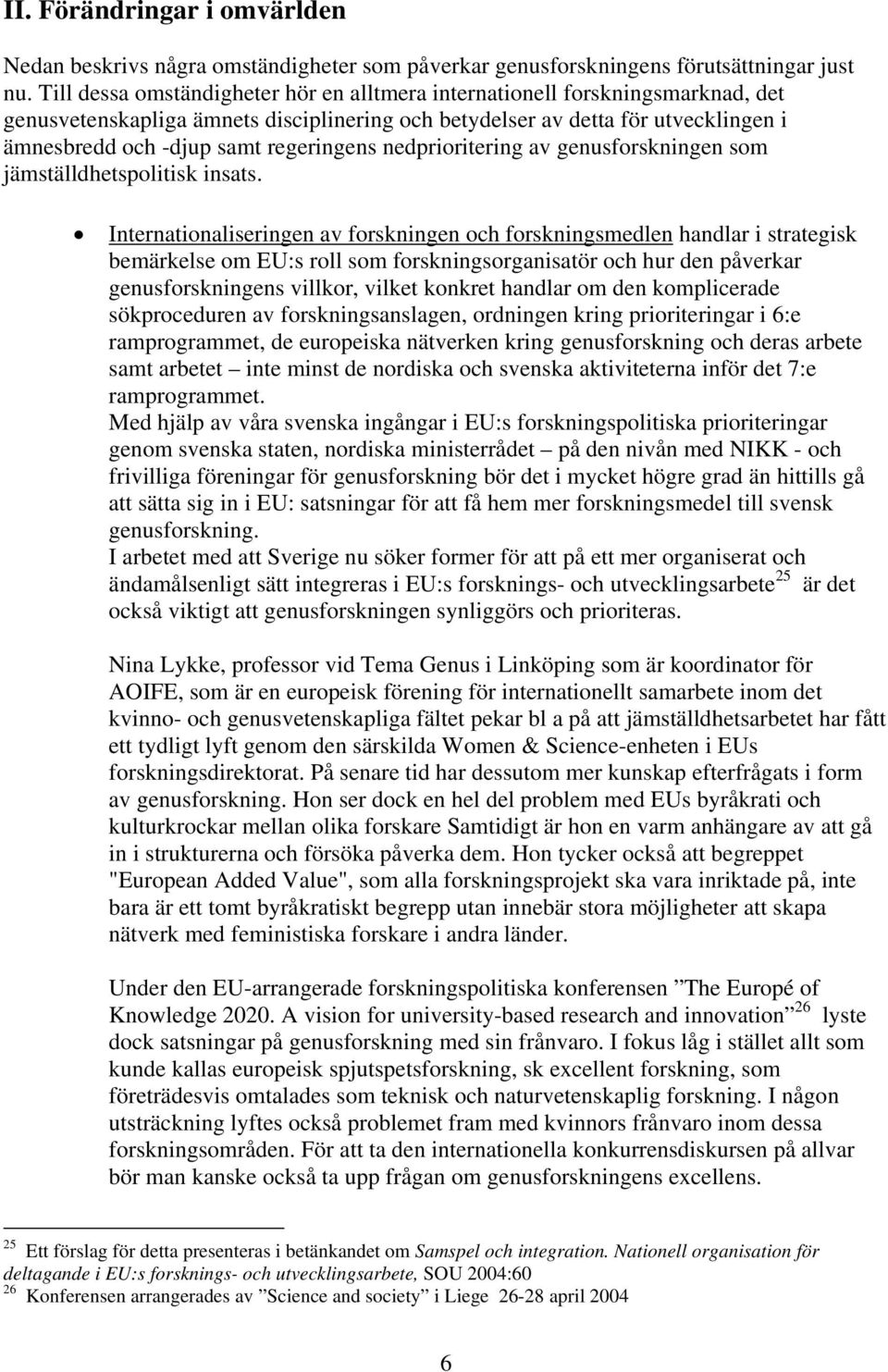 regeringens nedprioritering av genusforskningen som jämställdhetspolitisk insats.