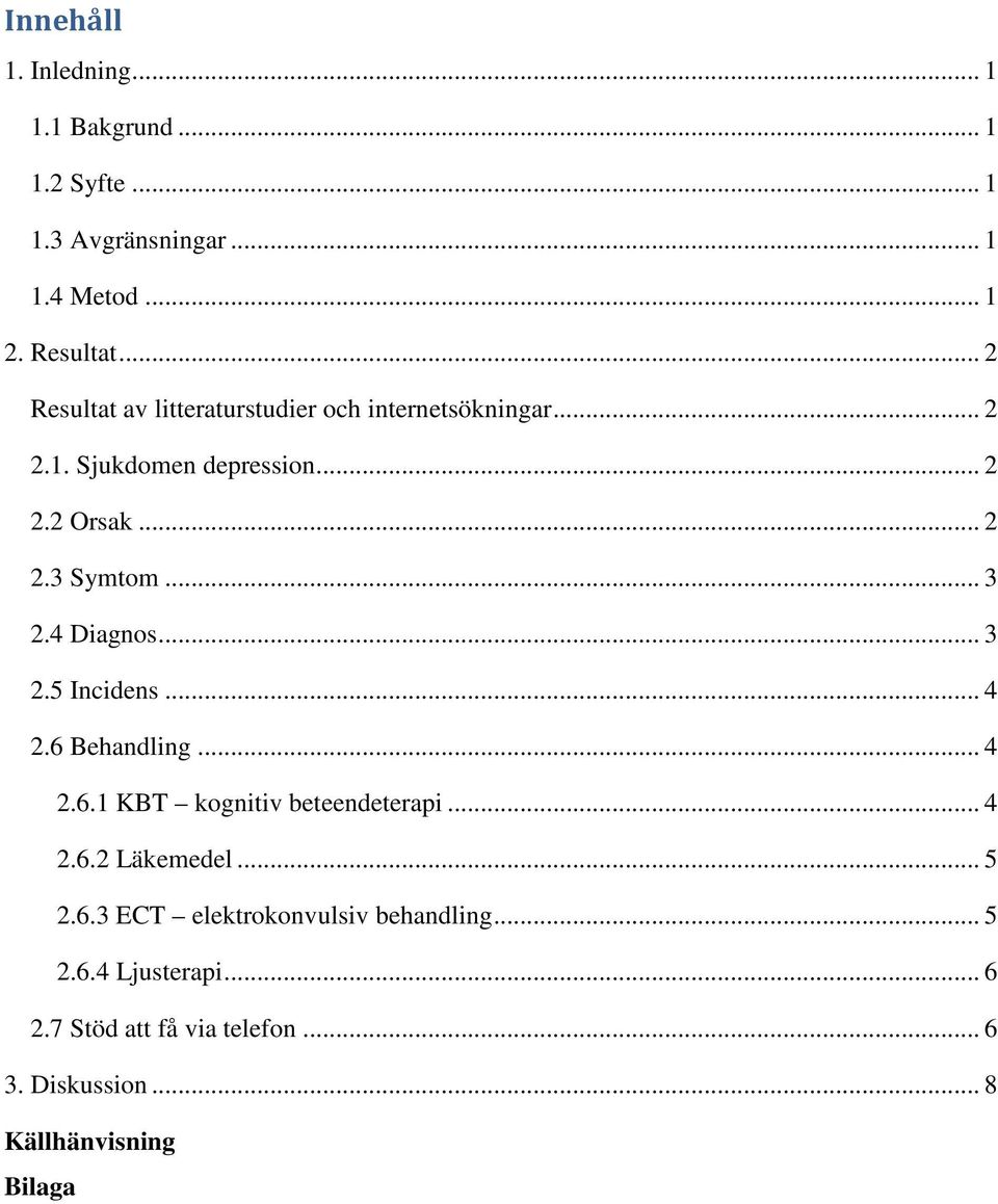 .. 3 2.4 Diagnos... 3 2.5 Incidens... 4 2.6 Behandling... 4 2.6.1 KBT kognitiv beteendeterapi... 4 2.6.2 Läkemedel... 5 2.