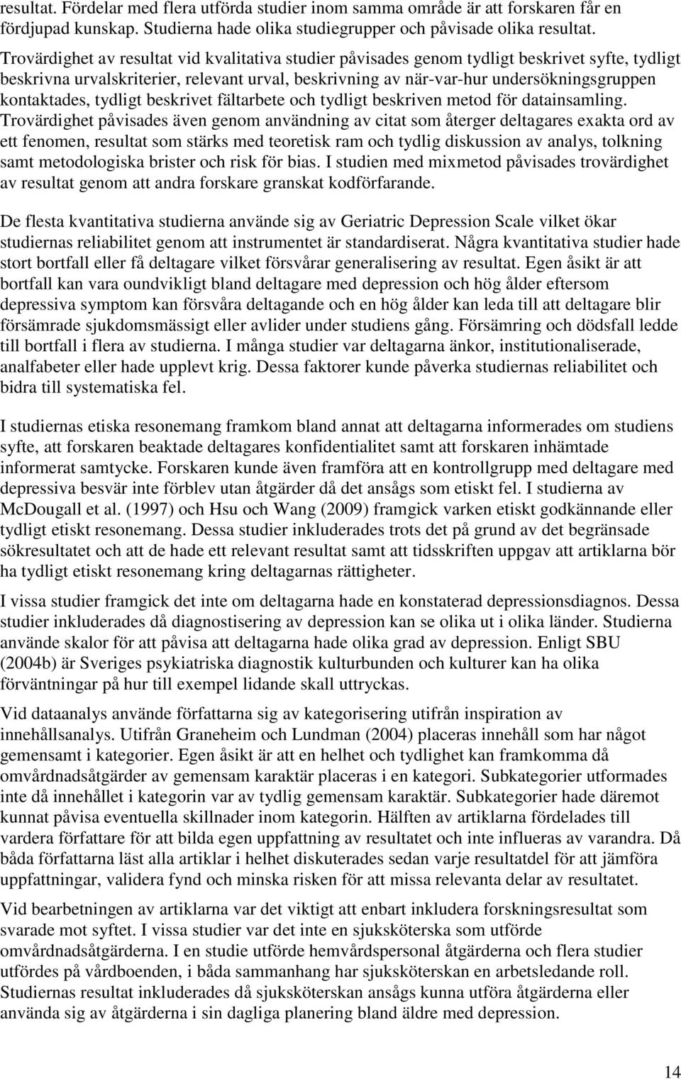 kontaktades, tydligt beskrivet fältarbete och tydligt beskriven metod för datainsamling.