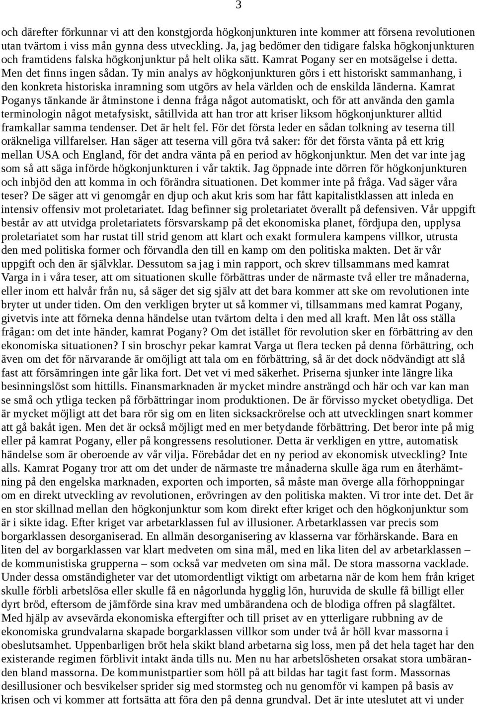 Ty min analys av högkonjunkturen görs i ett historiskt sammanhang, i den konkreta historiska inramning som utgörs av hela världen och de enskilda länderna.