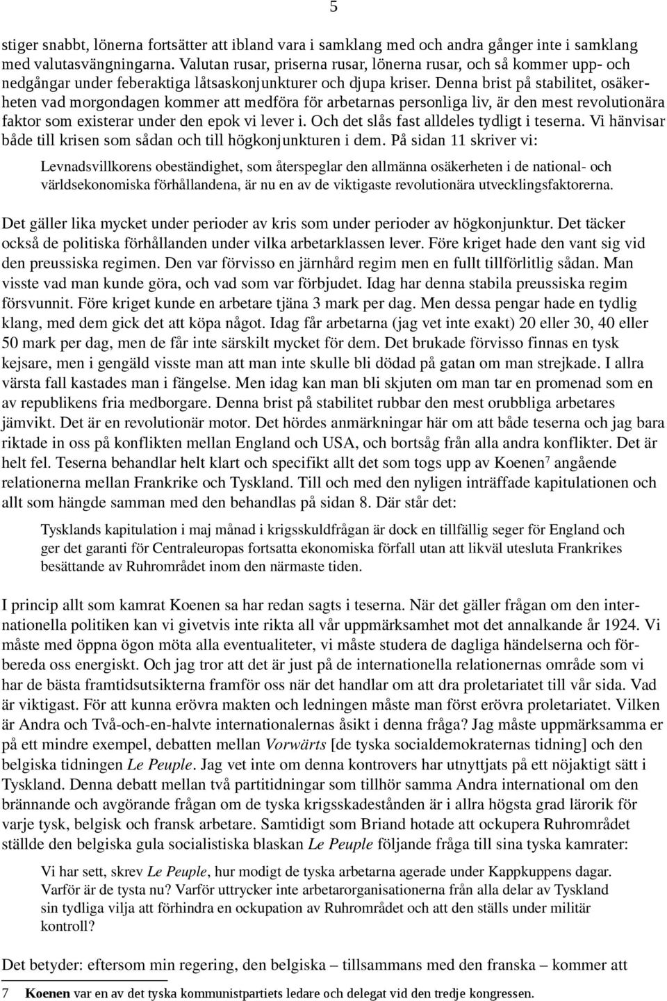 Denna brist på stabilitet, osäkerheten vad morgondagen kommer att medföra för arbetarnas personliga liv, är den mest revolutionära faktor som existerar under den epok vi lever i.